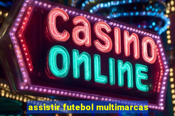 assistir futebol multimarcas